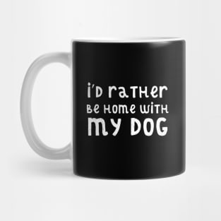 I'd rather be home with my dog Mug